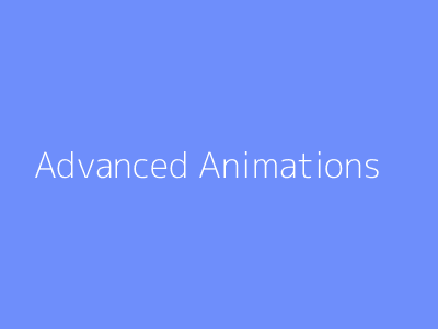 Advanced Animations